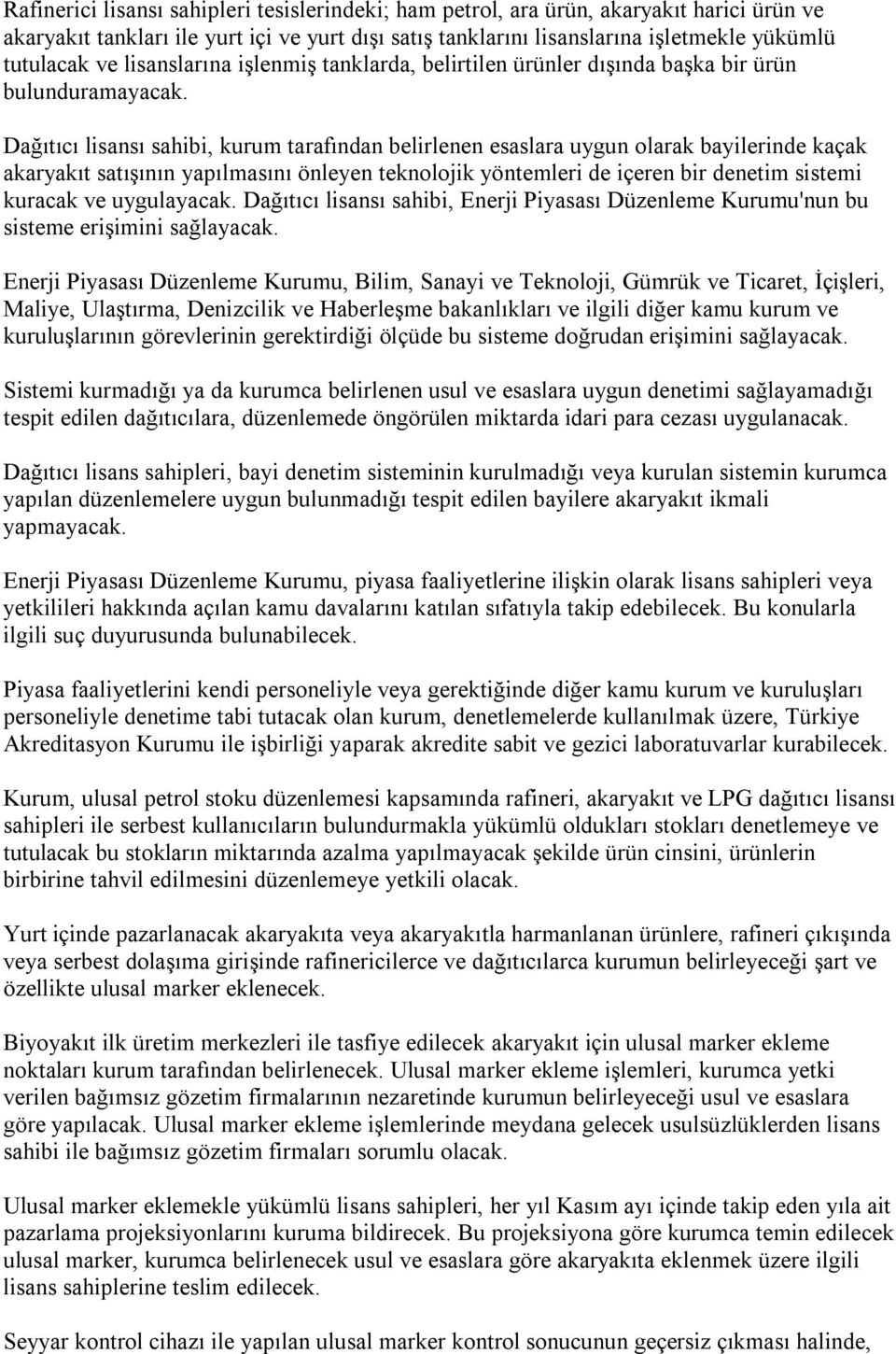 Dağıtıcı lisansı sahibi, kurum tarafından belirlenen esaslara uygun olarak bayilerinde kaçak akaryakıt satışının yapılmasını önleyen teknolojik yöntemleri de içeren bir denetim sistemi kuracak ve