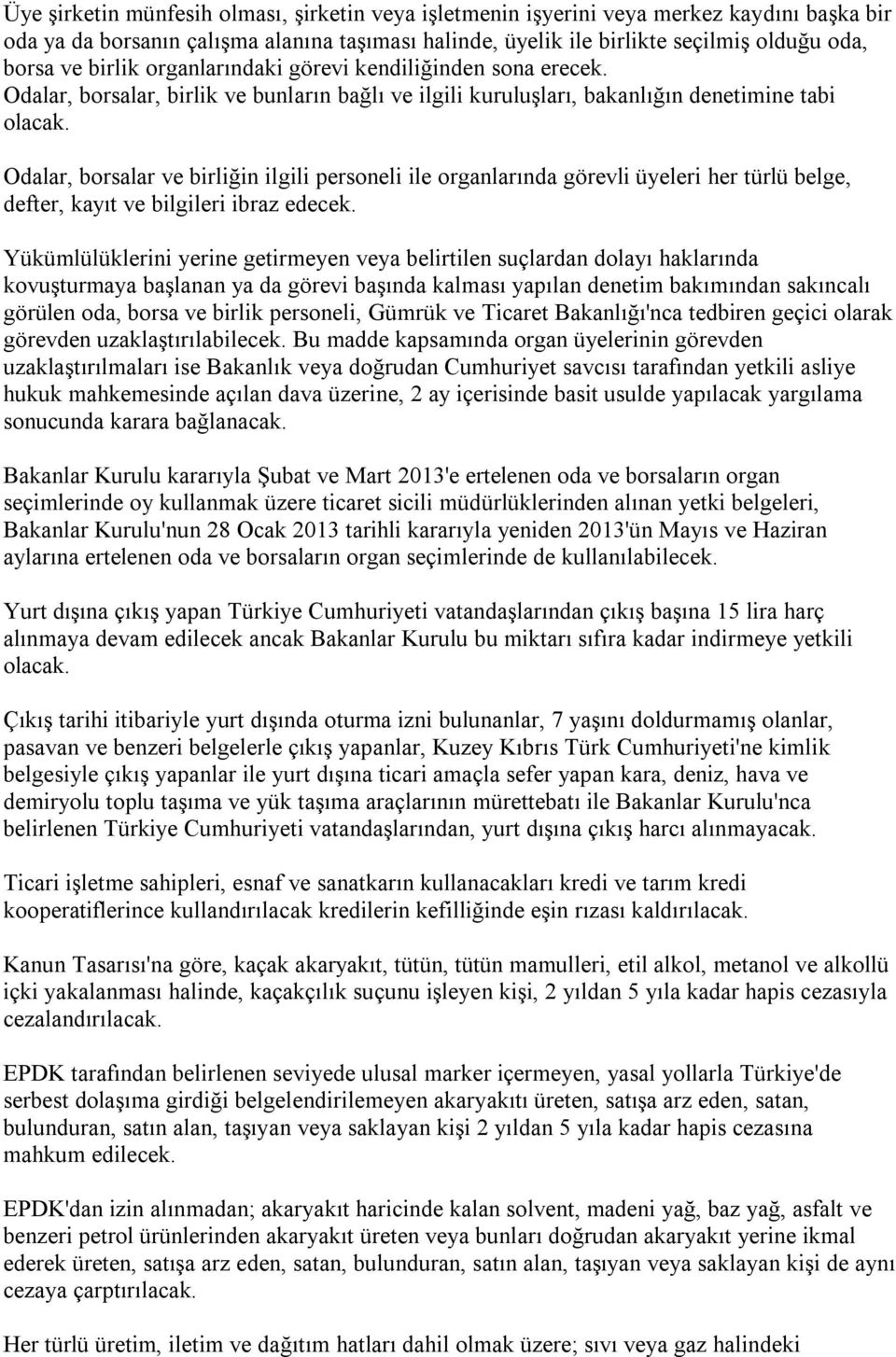 Odalar, borsalar ve birliğin ilgili personeli ile organlarında görevli üyeleri her türlü belge, defter, kayıt ve bilgileri ibraz edecek.