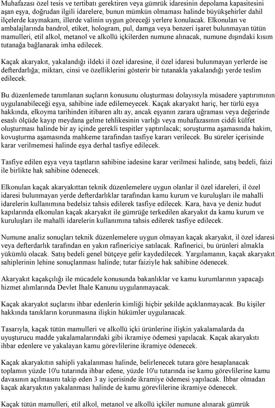 Elkonulan ve ambalajlarında bandrol, etiket, hologram, pul, damga veya benzeri işaret bulunmayan tütün mamulleri, etil alkol, metanol ve alkollü içkilerden numune alınacak, numune dışındaki kısım