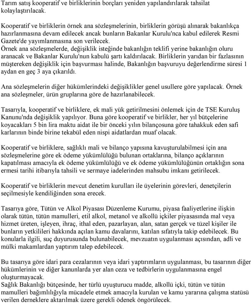 yayımlanmasına son verilecek. Örnek ana sözleşmelerde, değişiklik isteğinde bakanlığın teklifi yerine bakanlığın oluru aranacak ve Bakanlar Kurulu'nun kabulü şartı kaldırılacak.