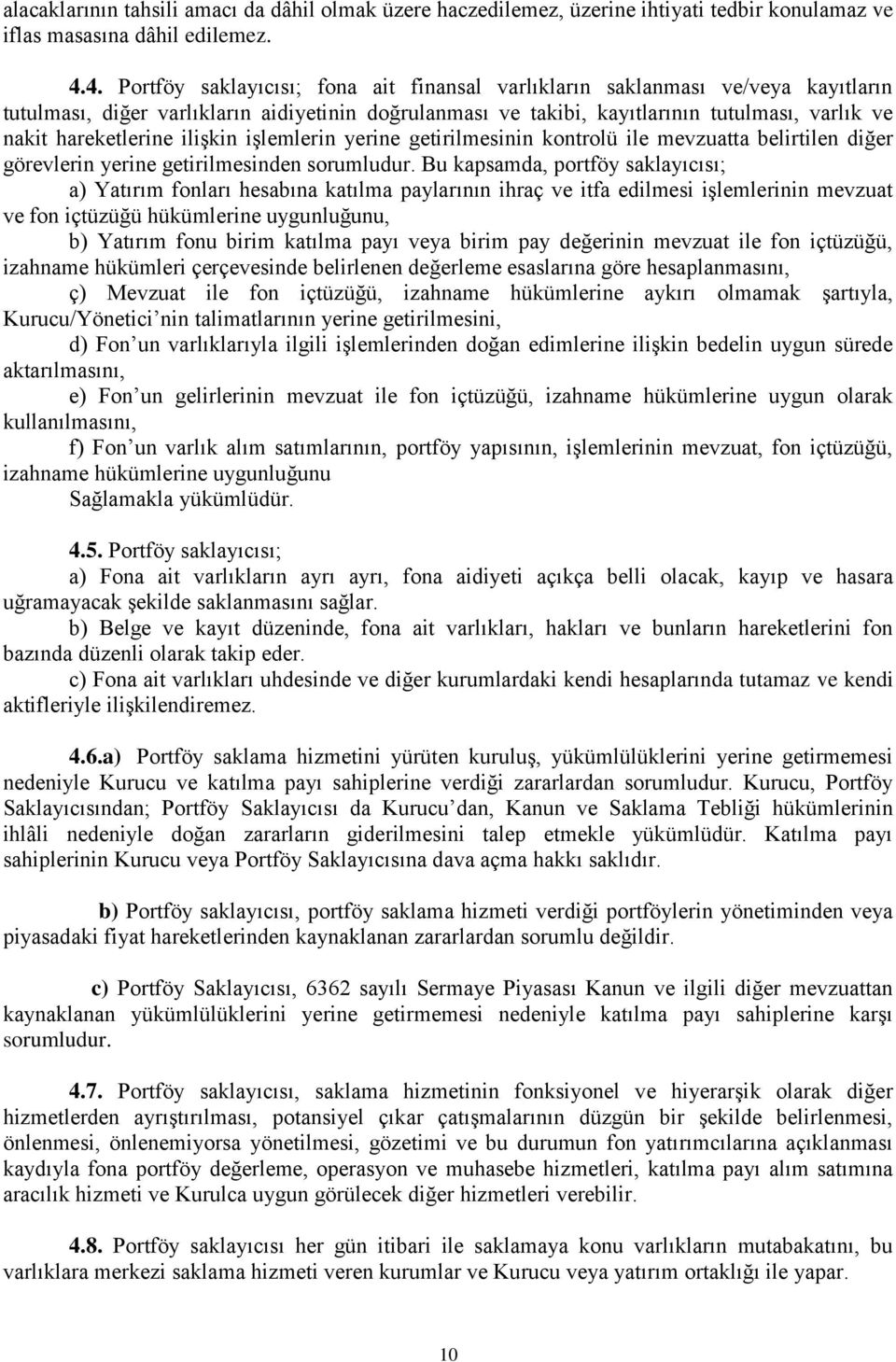 hareketlerine ilişkin işlemlerin yerine getirilmesinin kontrolü ile mevzuatta belirtilen diğer görevlerin yerine getirilmesinden sorumludur.