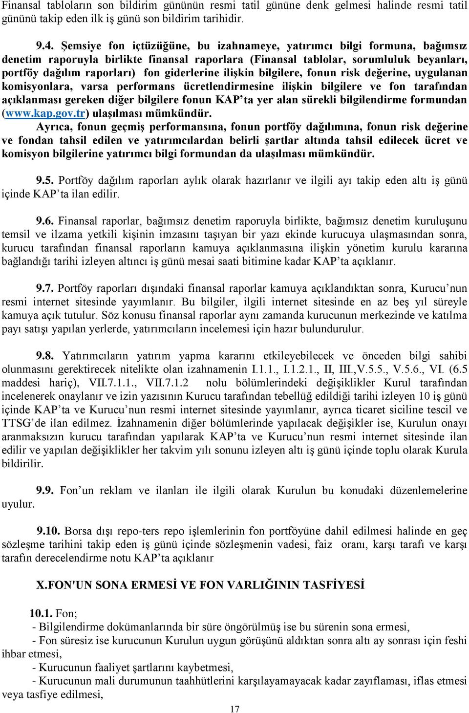 giderlerine ilişkin bilgilere, fonun risk değerine, uygulanan komisyonlara, varsa performans ücretlendirmesine ilişkin bilgilere ve fon tarafından açıklanması gereken diğer bilgilere fonun KAP ta yer