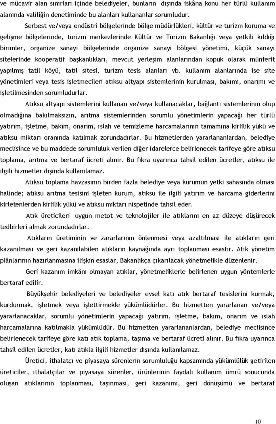 sanayi bölgelerinde organize sanayi bölgesi yönetimi, küçük sanayi sitelerinde kooperatif başkanlıkları, mevcut yerleşim alanlarından kopuk olarak münferit yapılmış tatil köyü, tatil sitesi, turizm