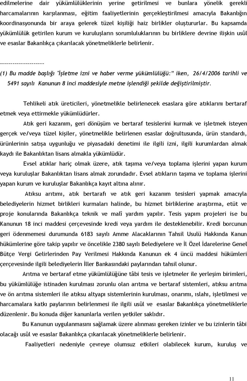 Bu kapsamda yükümlülük getirilen kurum ve kuruluşların sorumluluklarının bu birliklere devrine ilişkin usûl ve esaslar Bakanlıkça çıkarılacak yönetmeliklerle belirlenir.