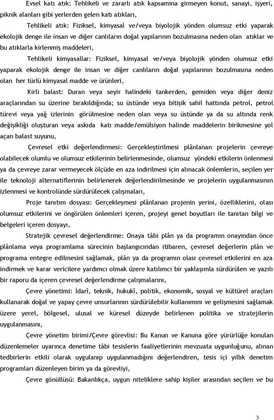 ve/veya biyolojik yönden olumsuz etki yaparak ekolojik denge ile insan ve diğer canlıların doğal yapılarının bozulmasına neden olan her türlü kimyasal madde ve ürünleri, Kirli balast: Duran veya