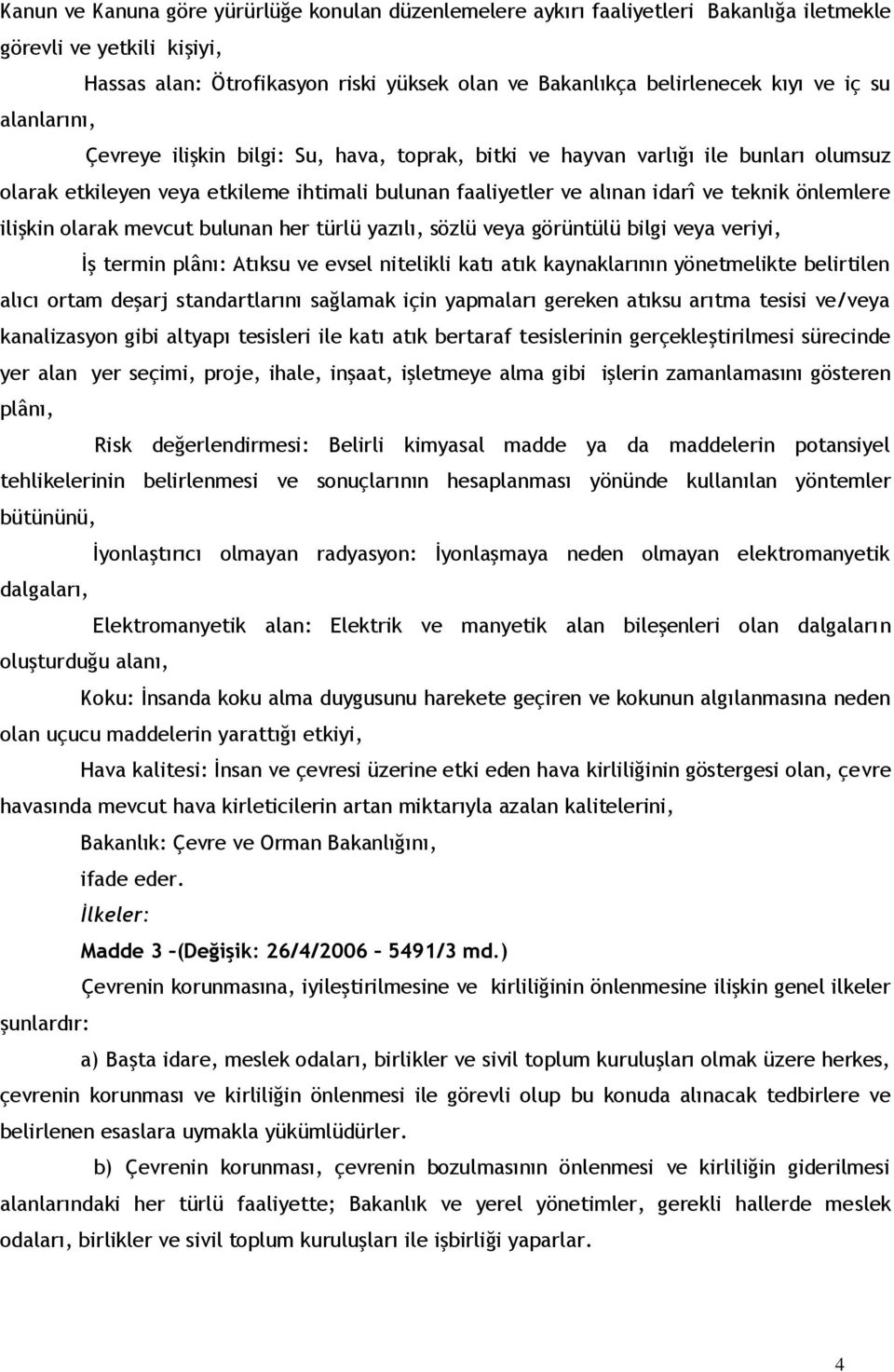 ilişkin olarak mevcut bulunan her türlü yazılı, sözlü veya görüntülü bilgi veya veriyi, İş termin plânı: Atıksu ve evsel nitelikli katı atık kaynaklarının yönetmelikte belirtilen alıcı ortam deşarj