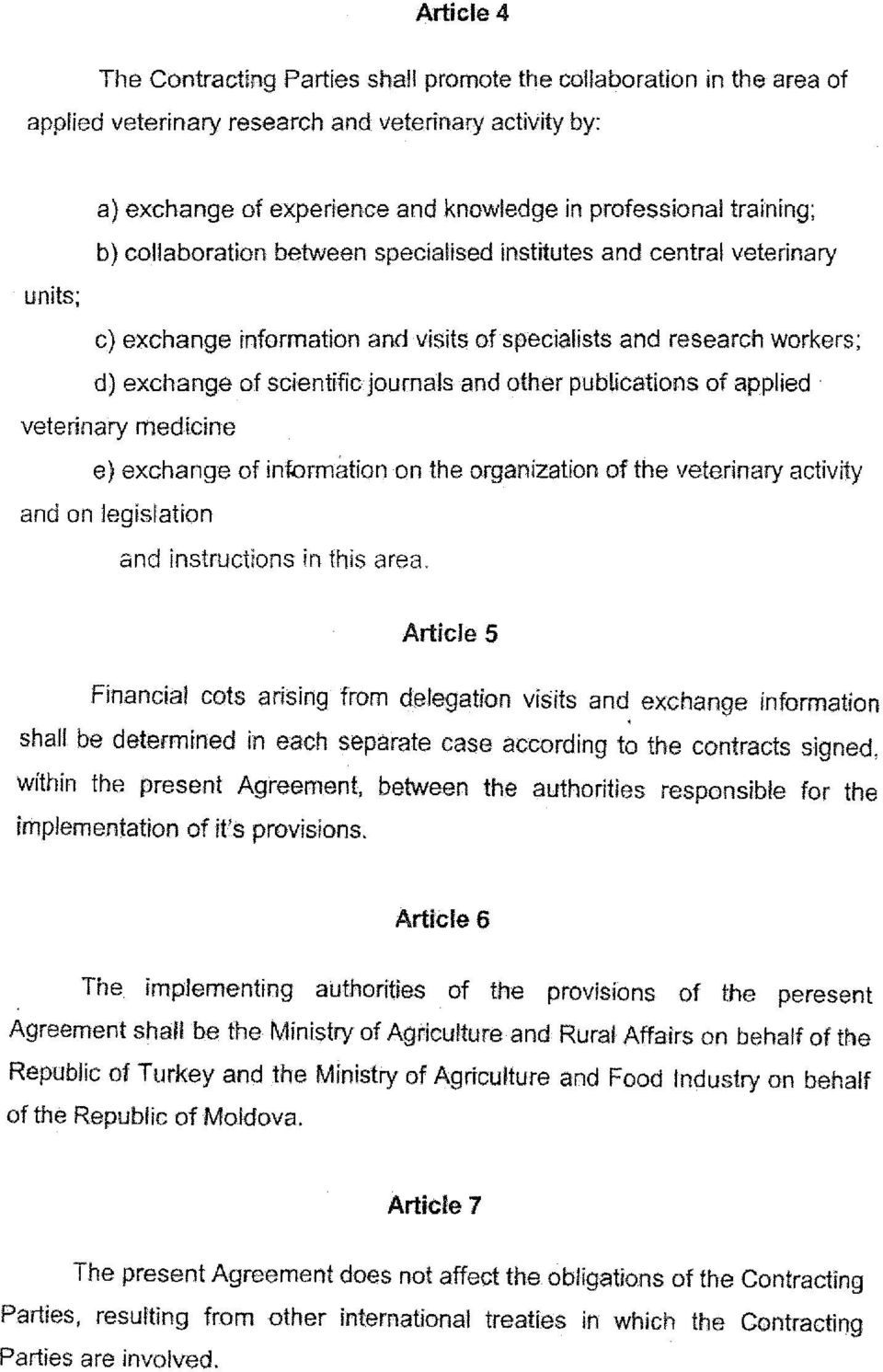 journaisand other publications of applied veterinary medicine e) exchange of informationon the organization ofthe veterinary activity and on legislation and instructions in this area.