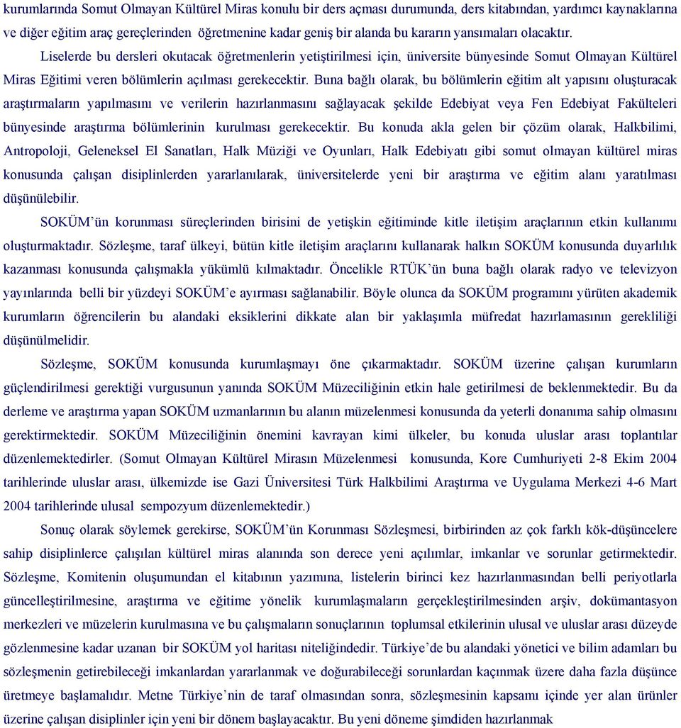 Buna bağlı olarak, bu bölümlerin eğitim alt yapısını oluşturacak araştırmaların yapılmasını ve verilerin hazırlanmasını sağlayacak şekilde Edebiyat veya Fen Edebiyat Fakülteleri bünyesinde araştırma