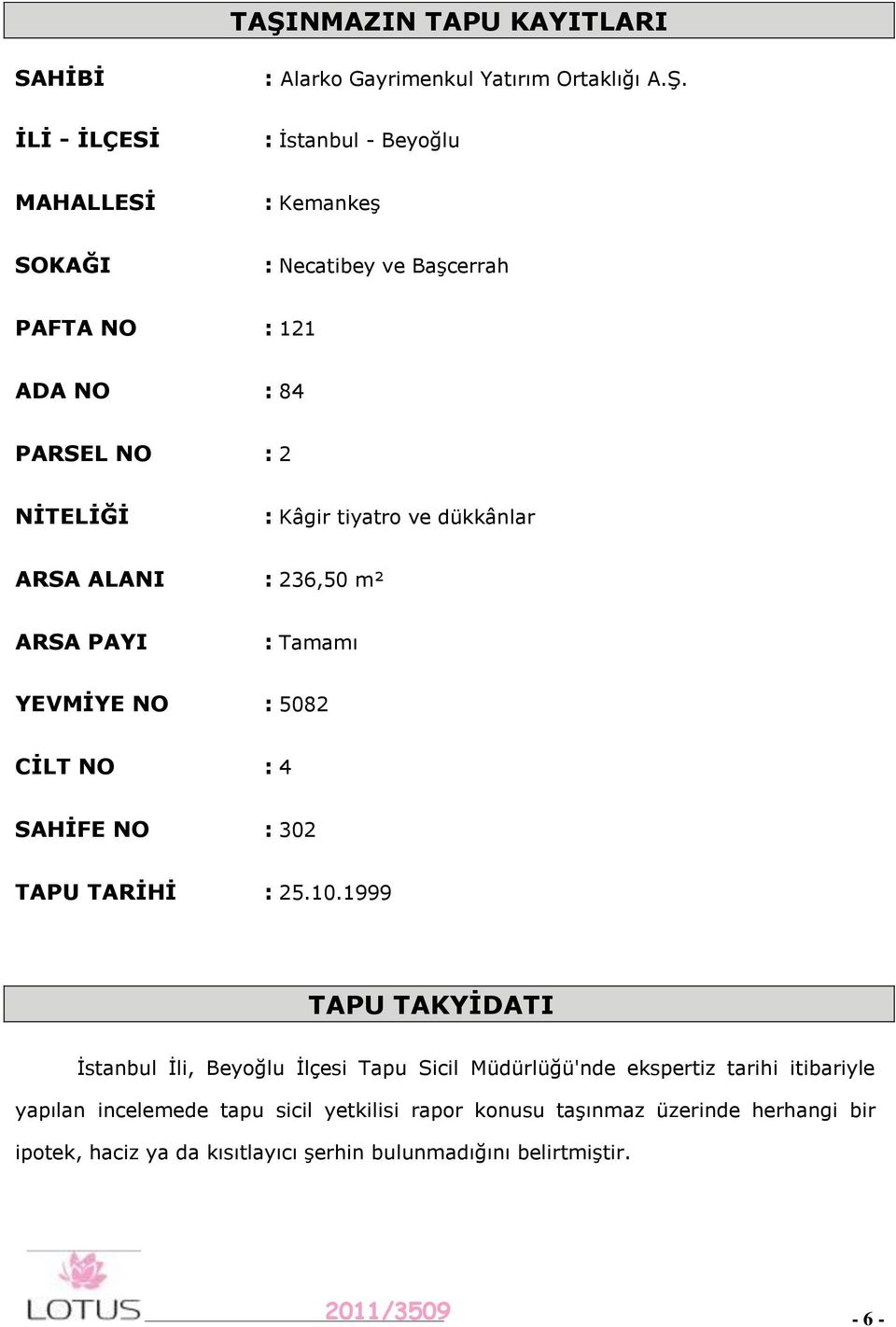 ve dükkânlar ARSA ALANI : 236,50 m² ARSA PAYI : Tamamı YEVMĠYE NO : 5082 CĠLT NO : 4 SAHĠFE NO : 302 TAPU TARĠHĠ : 25.10.