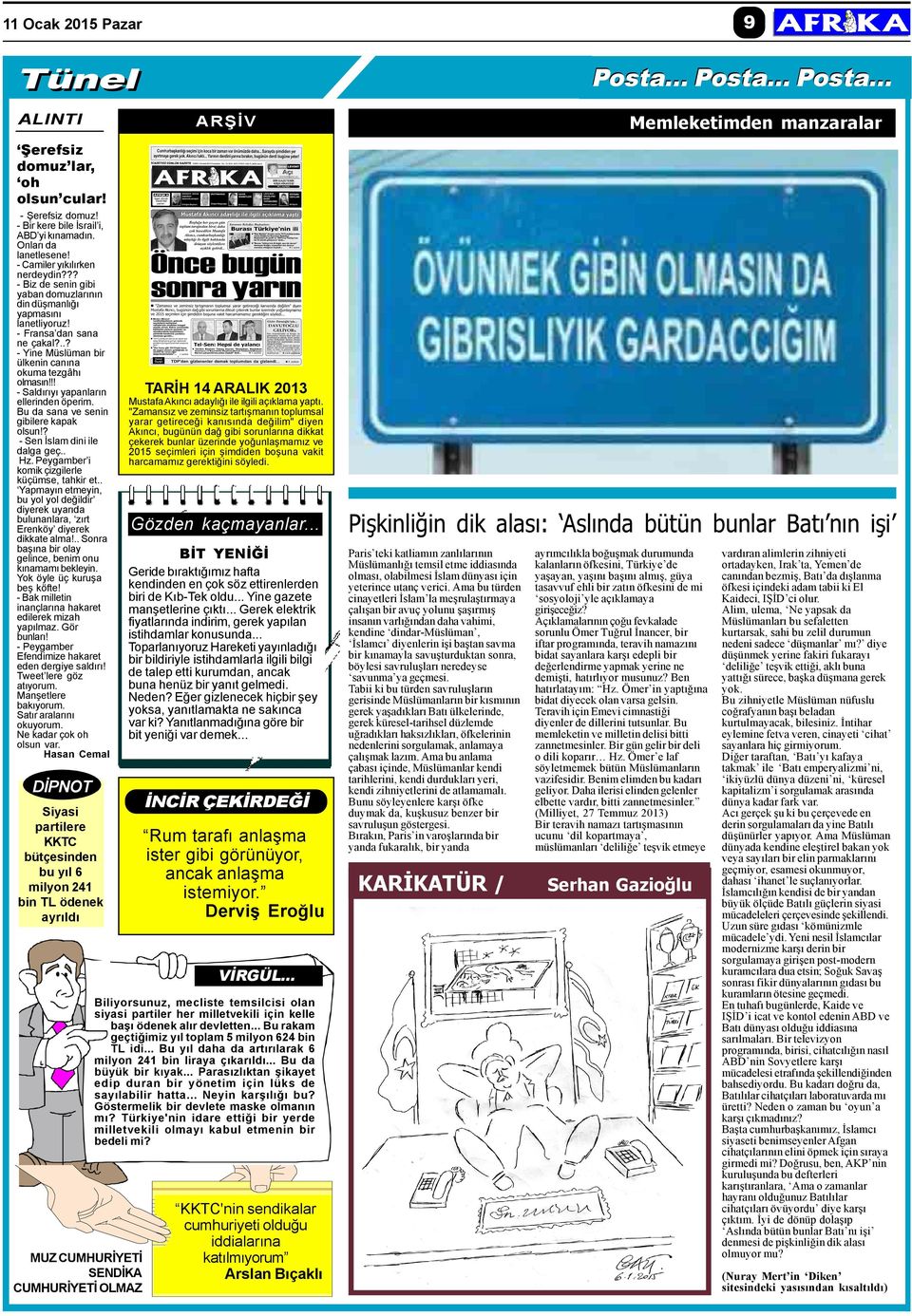 - Fransa dan sana ne çakal?..? - Yine Müslüman bir ülkenin canýna okuma tezgâhý olmasýn!!! - Saldýrýyý yapanlarýn ellerinden öperim. Bu da sana ve senin gibilere kapak olsun!