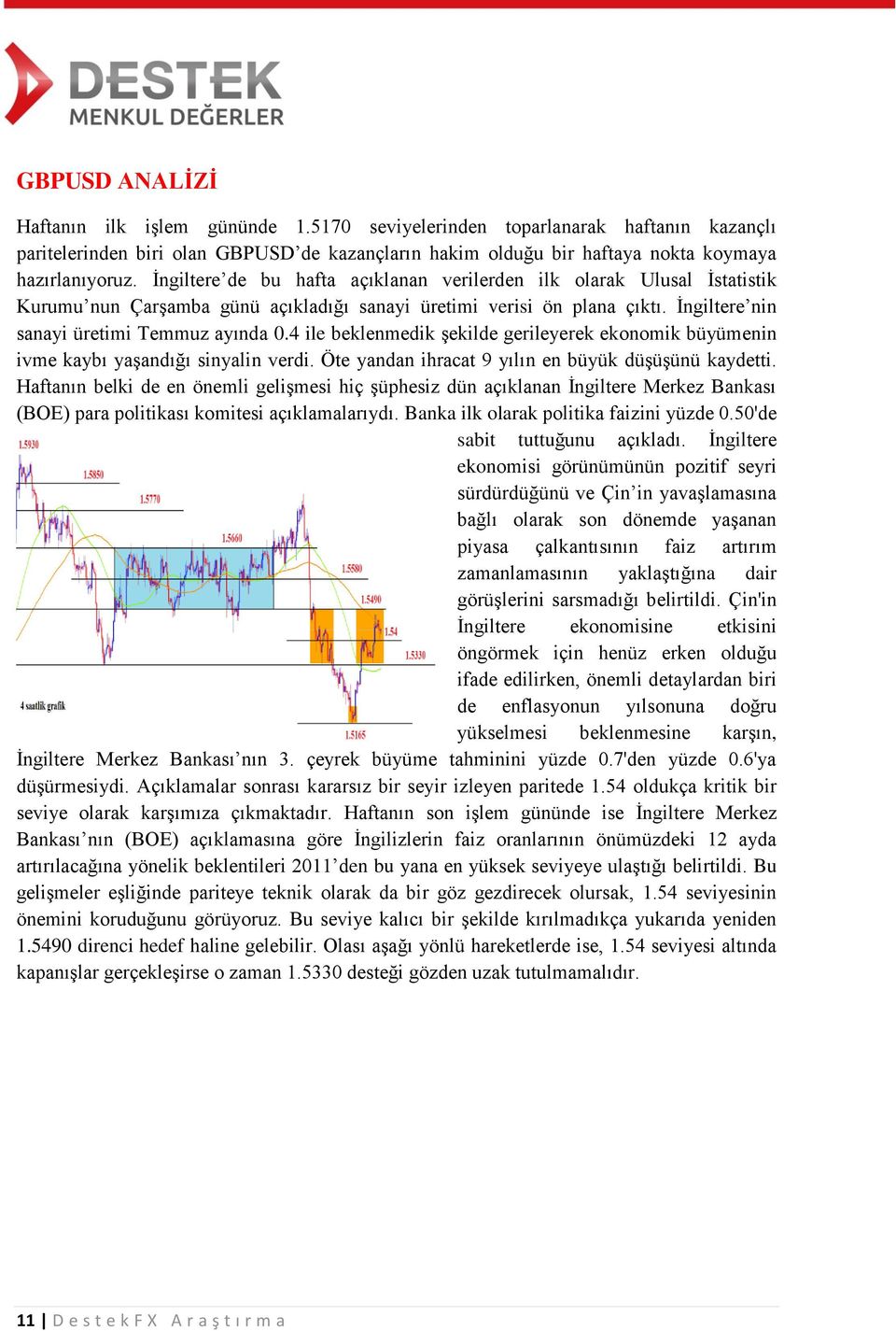 4 ile beklenmedik şekilde gerileyerek ekonomik büyümenin ivme kaybı yaşandığı sinyalin verdi. Öte yandan ihracat 9 yılın en büyük düşüşünü kaydetti.