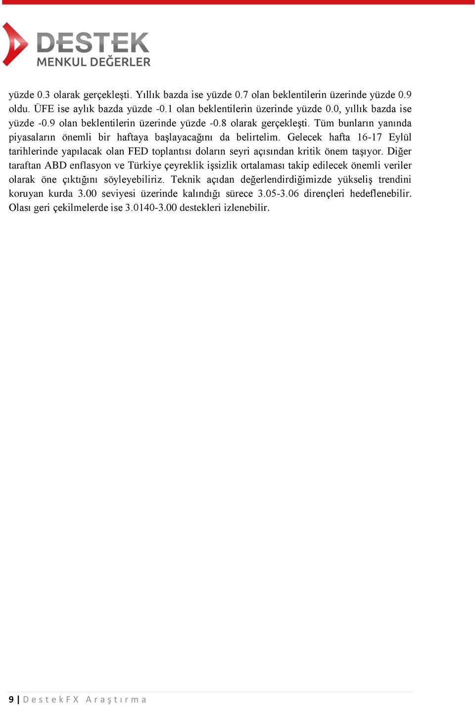 Gelecek hafta 16-17 Eylül tarihlerinde yapılacak olan FED toplantısı doların seyri açısından kritik önem taşıyor.