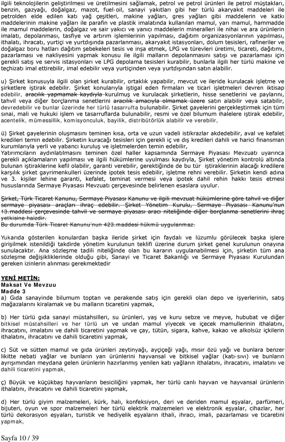 mamul, hammadde ile mamul maddelerin, doğalgaz ve sair yakıcı ve yanıcı maddelerin mineralleri ile nihai ve ara ürünlerin imalatı, depolanması, tasfiye ve artırım işlemlerinin yapılması, dağıtım