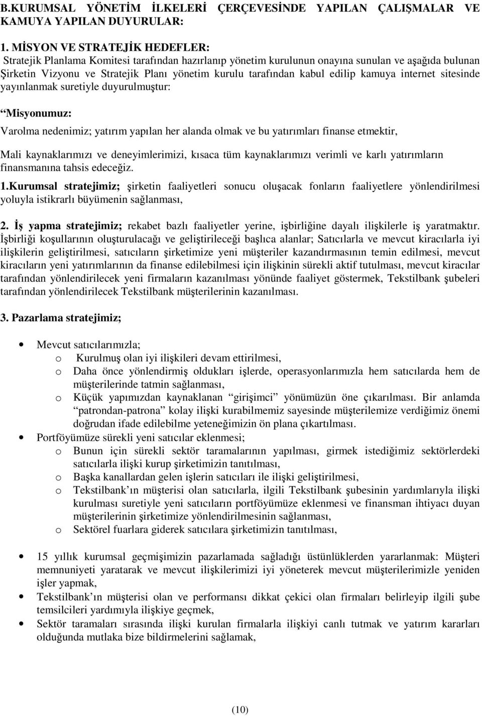 edilip kamuya internet sitesinde yayınlanmak suretiyle duyurulmutur: Misyonumuz: Varolma nedenimiz; yatırım yapılan her alanda olmak ve bu yatırımları finanse etmektir, Mali kaynaklarımızı ve