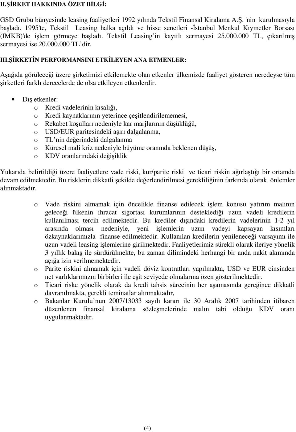 000 TL, çıkarılmı sermayesi ise 20.000.000 TL dir. III.