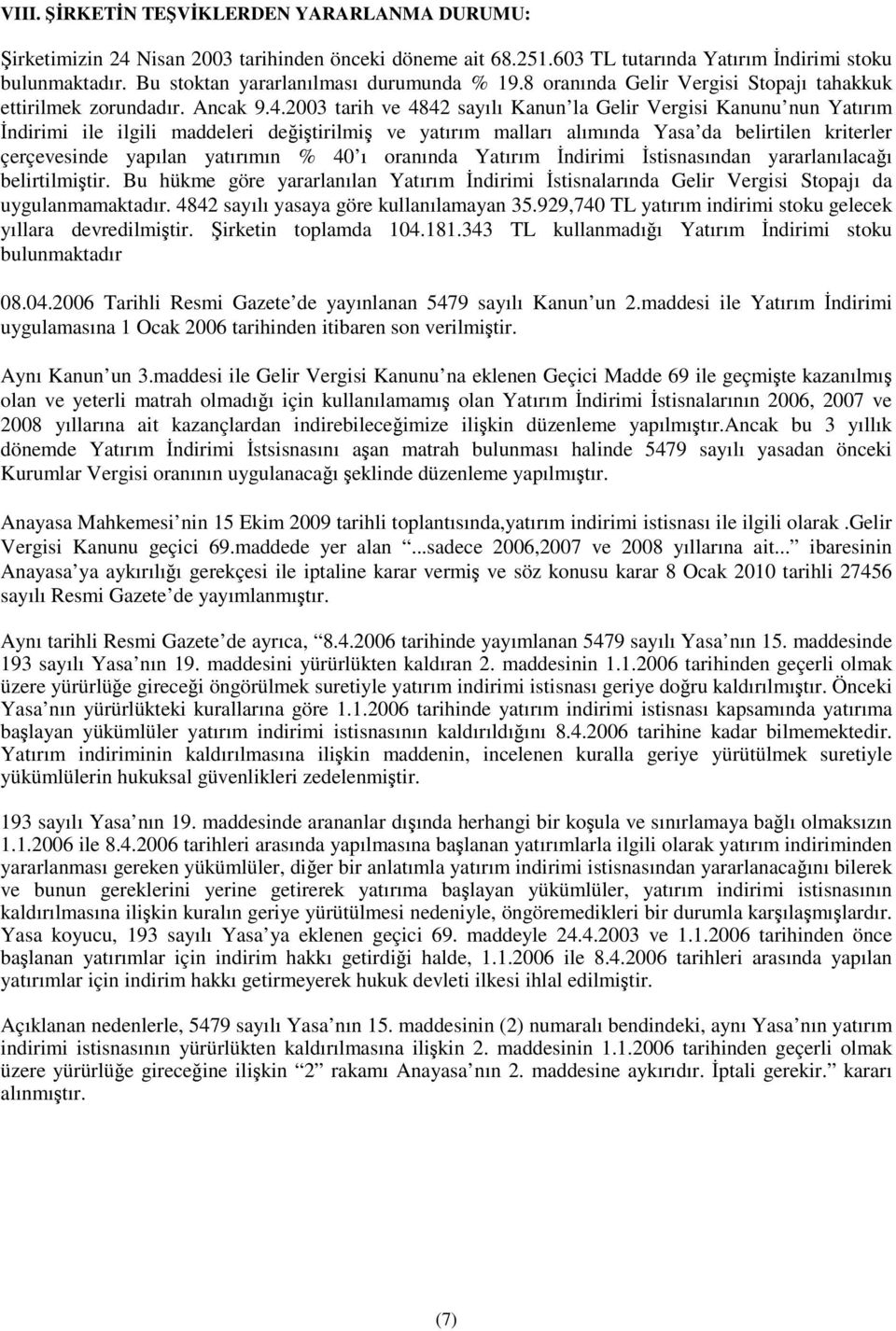 2003 tarih ve 4842 sayılı Kanun la Gelir Vergisi Kanunu nun Yatırım ndirimi ile ilgili maddeleri deitirilmi ve yatırım malları alımında Yasa da belirtilen kriterler çerçevesinde yapılan yatırımın %