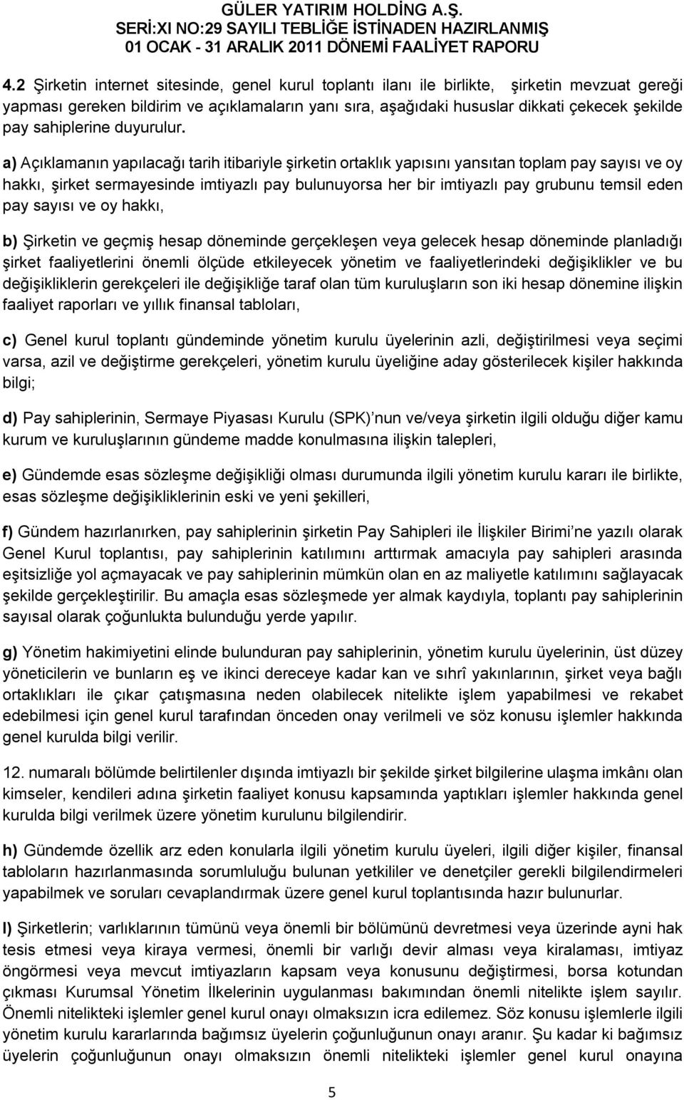 a) Açıklamanın yapılacağı tarih itibariyle şirketin ortaklık yapısını yansıtan toplam pay sayısı ve oy hakkı, şirket sermayesinde imtiyazlı pay bulunuyorsa her bir imtiyazlı pay grubunu temsil eden