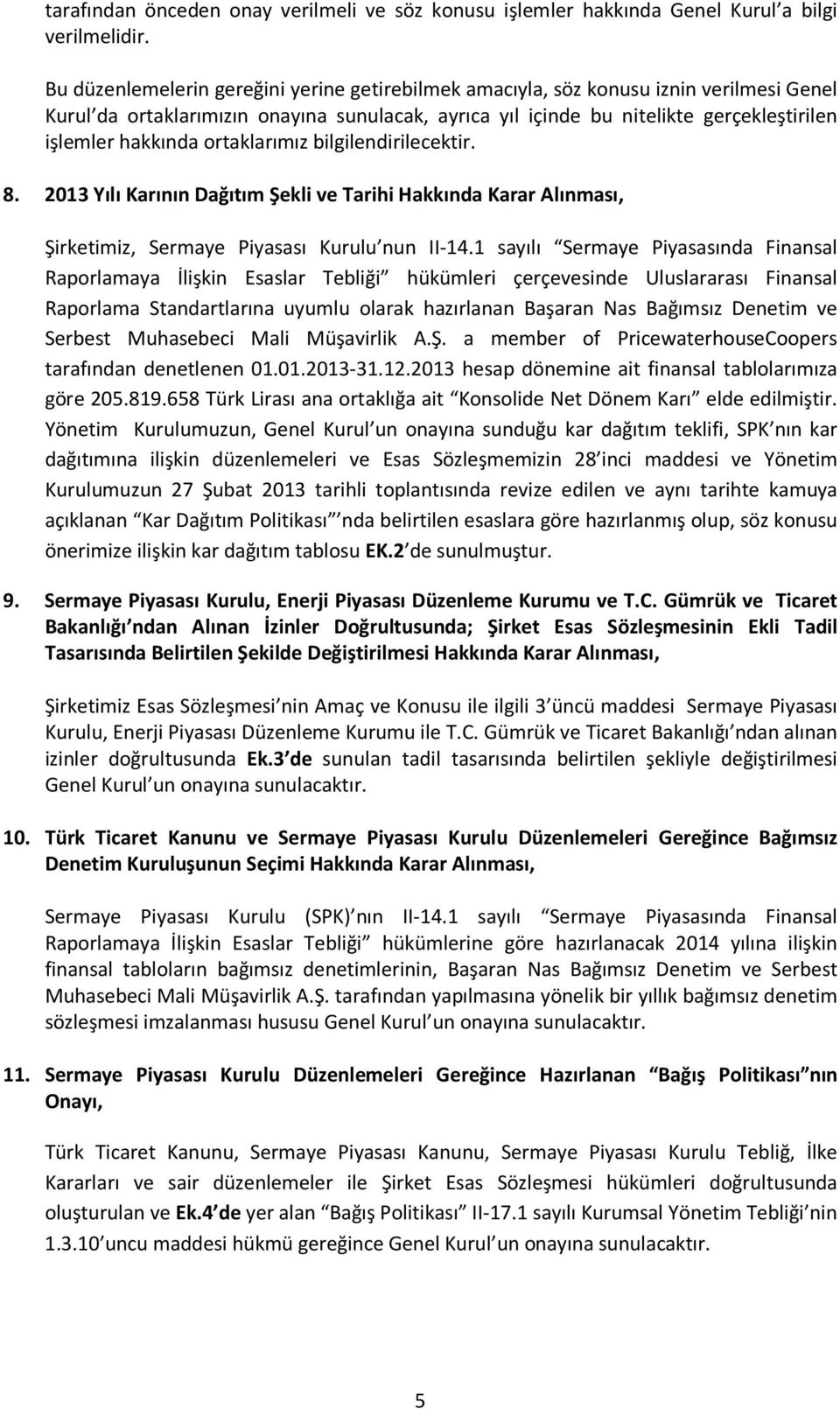 ortaklarımız bilgilendirilecektir. 8. 2013 Yılı Karının Dağıtım Şekli ve Tarihi Hakkında Karar Alınması, Şirketimiz, Sermaye Piyasası Kurulu nun II-14.