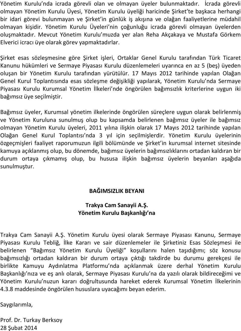 olmayan kişidir. Yönetim Kurulu Üyeleri nin çoğunluğu icrada görevli olmayan üyelerden oluşmaktadır.