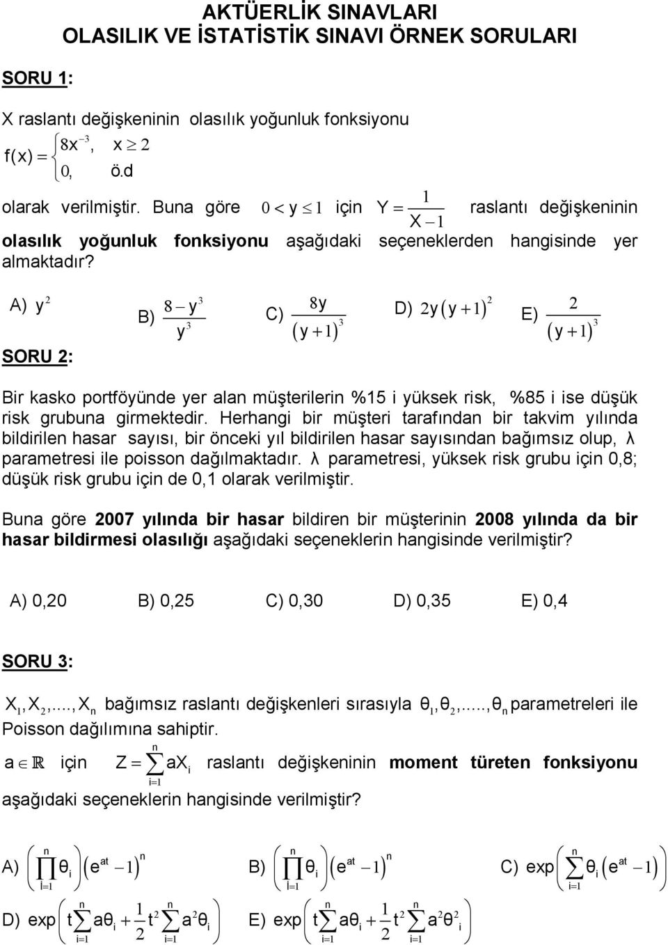 A) y SORU : B) 8 y y 8y C) ( ) y + y + D) y( y+ ) E) ( ) Bir kasko portföyüde yer ala müterileri % i yüksek risk, %8 i ise düük risk grubua girmektedir.