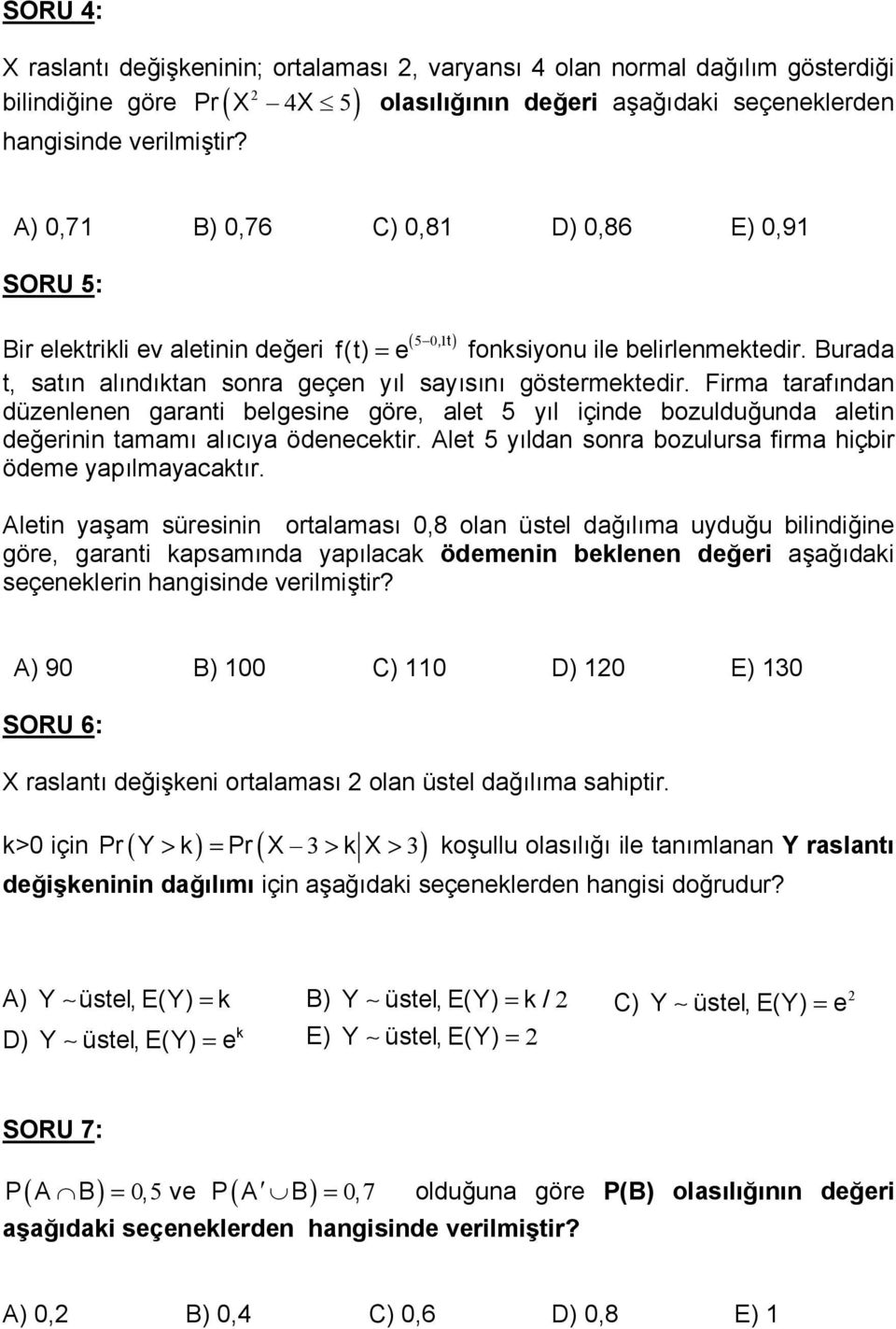 Firma taraf da düzelee garati belgesie göre, alet y l içide bozulduuda aleti deerii tamam al c ya ödeecektir. Alet y lda sora bozulursa firma hiçbir ödeme yap lmayacakt r.