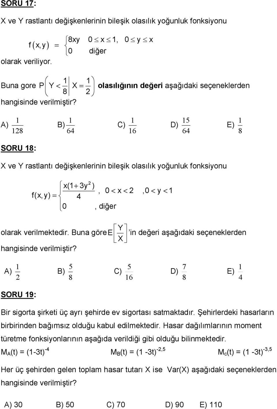 Bua göree X! i deeri aa daki seçeeklerde hagiside verilmitir? A) B) 8 C) 6 D) 8 7 E) 4 SORU 9: Bir sigorta irketi üç ayr ehirde ev sigortas satmaktad r.