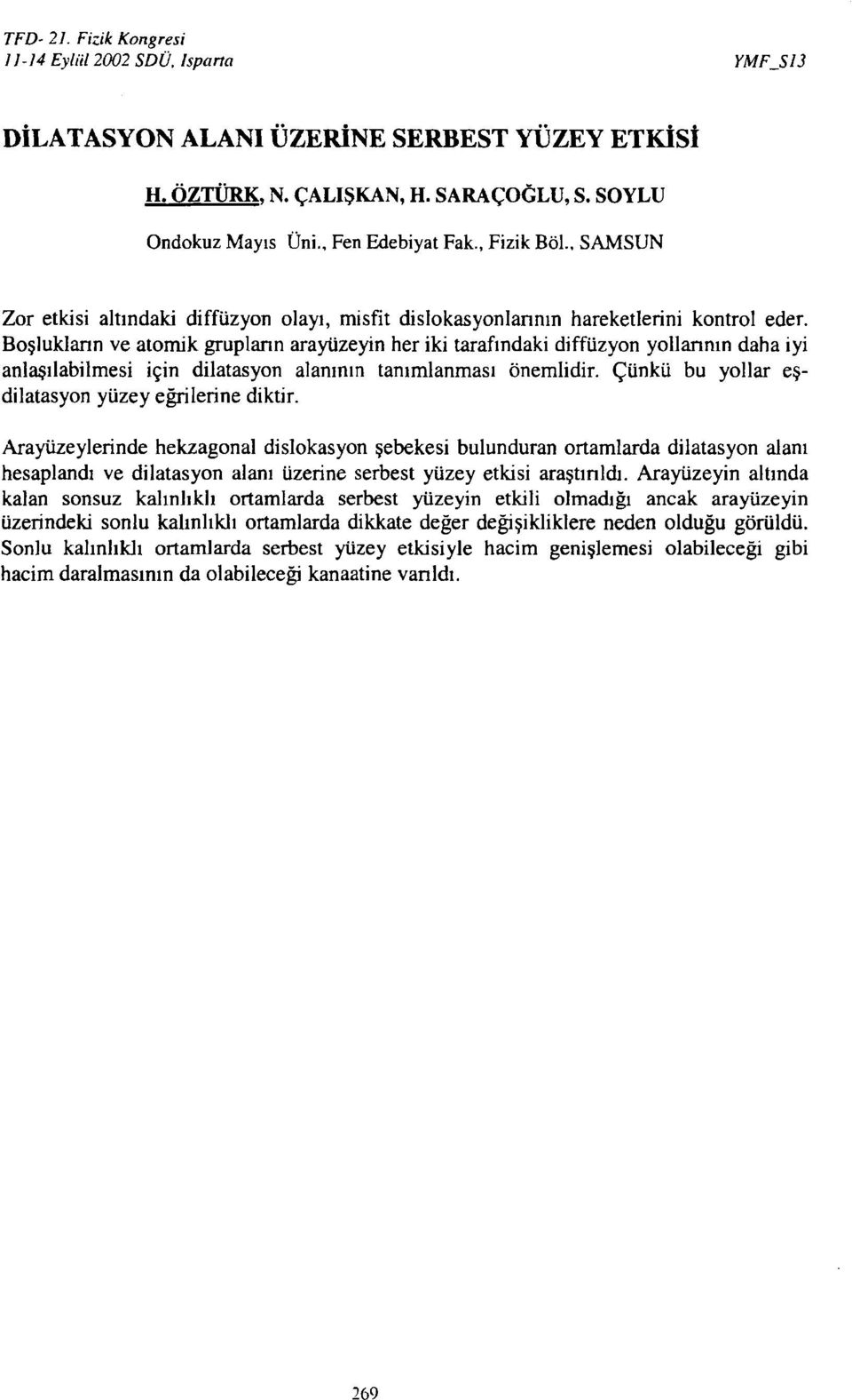 Boşlukların ve atomik grupların arayüzeyin her iki tarafındaki diffüzyon yollarının daha iyi anlaşılabilmesi için dilatasyon alanının tanımlanması önemlidir.