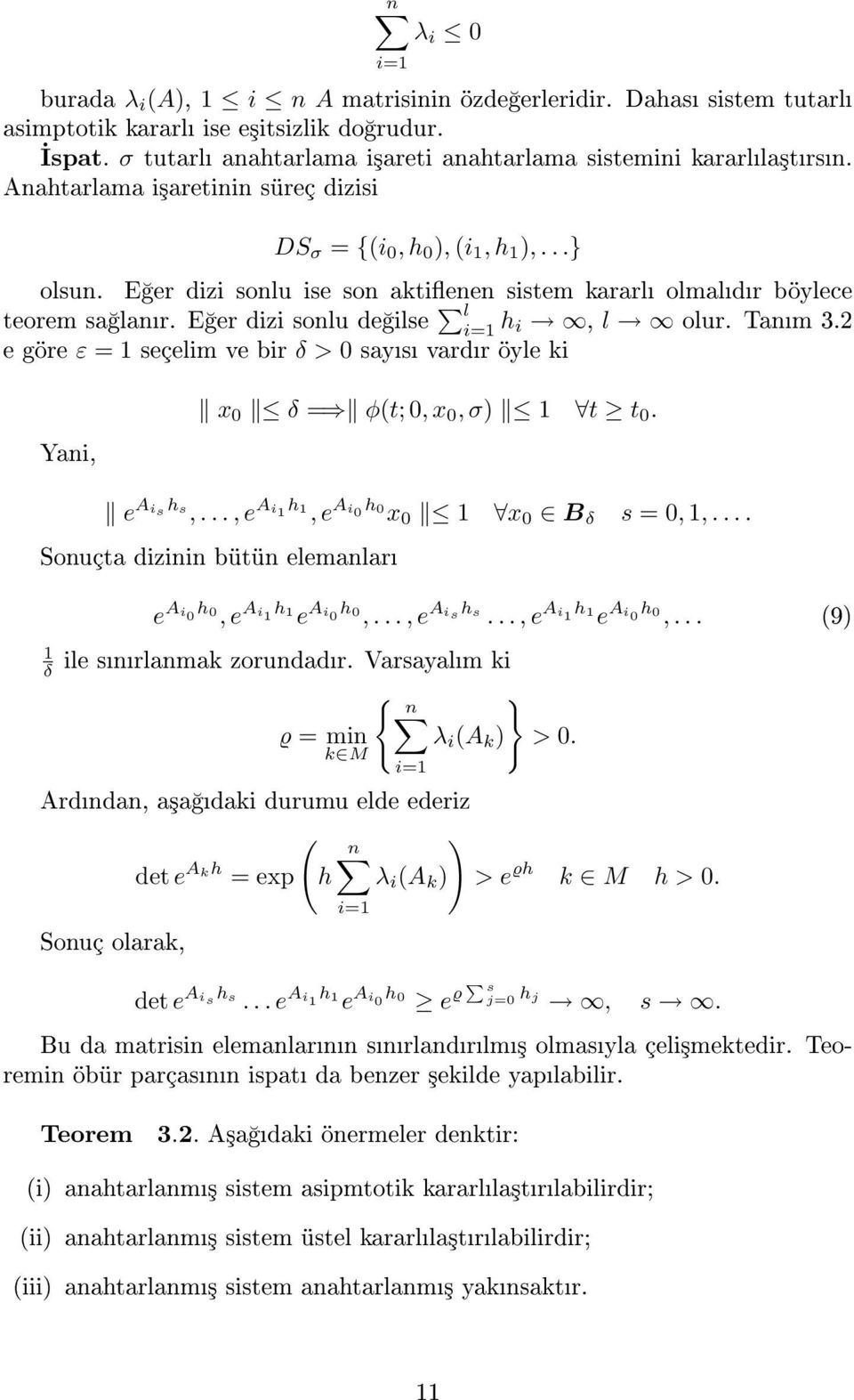 E er dizi sonlu de ilse l i=1 h i, l olur. Tanm 3.2 e göre ε = 1 seçelim ve bir δ > 0 says vardr öyle ki Yani, x 0 δ = φ(t; 0, x 0, σ) 1 t t 0. e Ais hs,.