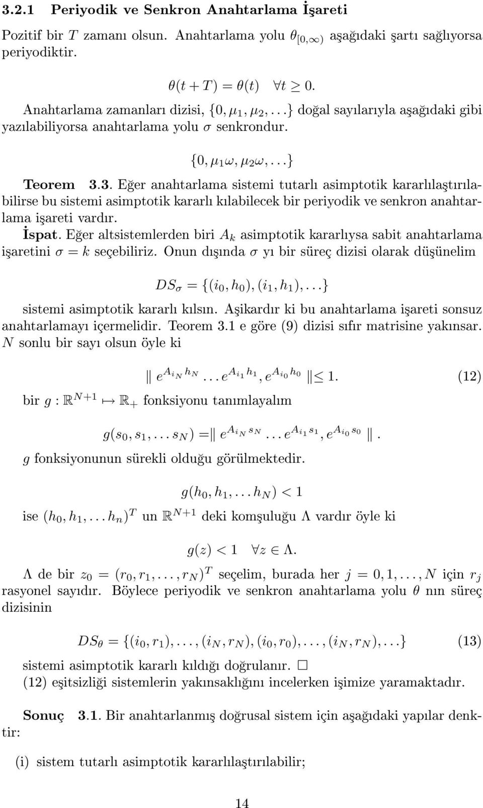 3. E er anahtarlama sistemi tutarl asimptotik kararlla³trlabilirse bu sistemi asimptotik kararl klabilecek bir periyodik ve senkron anahtarlama i³areti vardr. İspat.