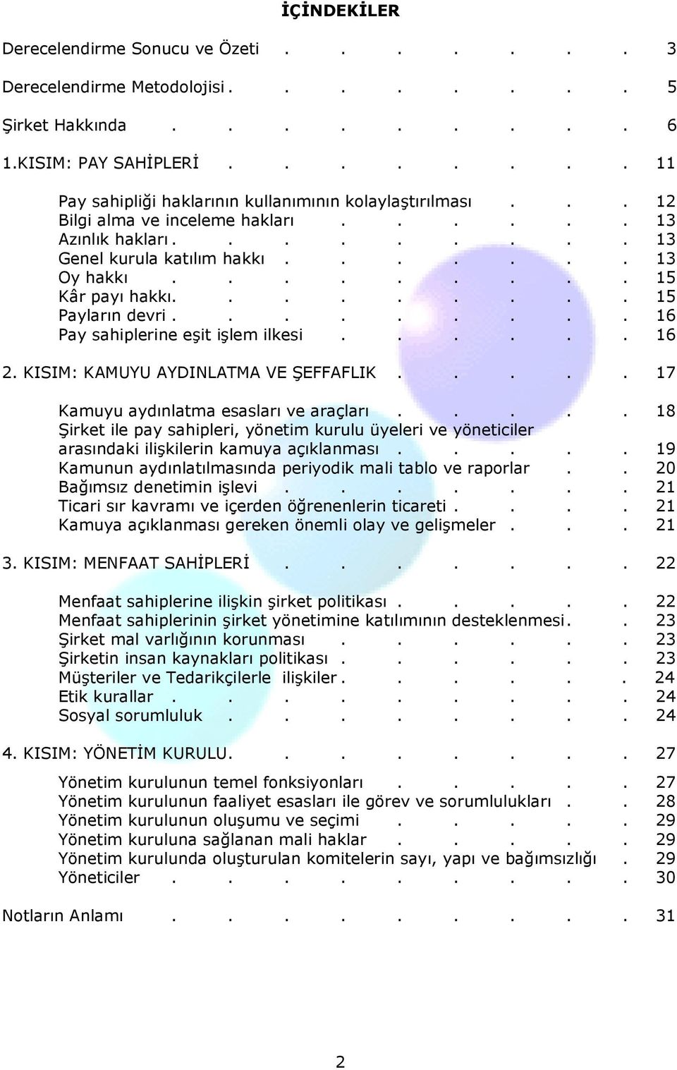 ........ 16 Pay sahiplerine eşit işlem ilkesi...... 16 2. KISIM: KAMUYU AYDINLATMA VE ŞEFFAFLIK..... 17 Kamuyu aydınlatma esasları ve araçları.