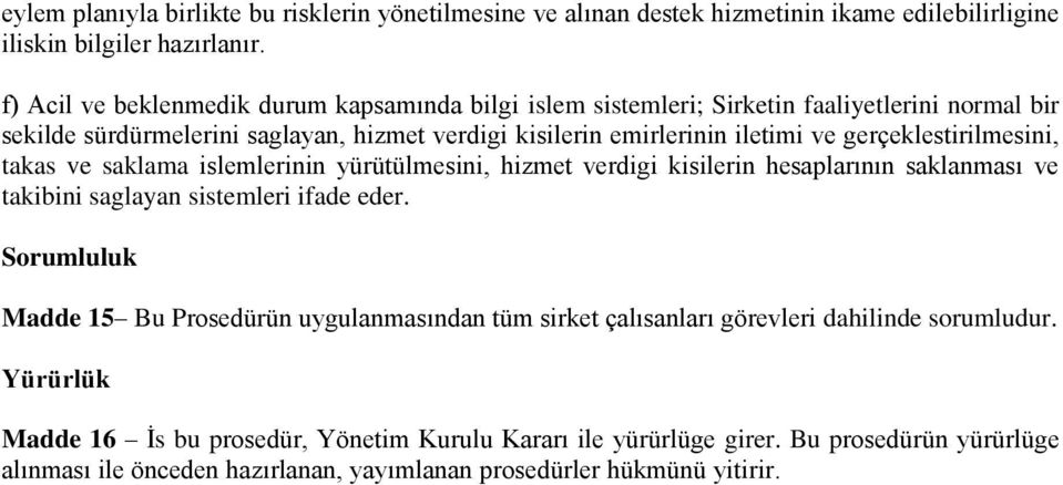 gerçeklestirilmesini, takas ve saklama islemlerinin yürütülmesini, hizmet verdigi kisilerin hesaplarının saklanması ve takibini saglayan sistemleri ifade eder.