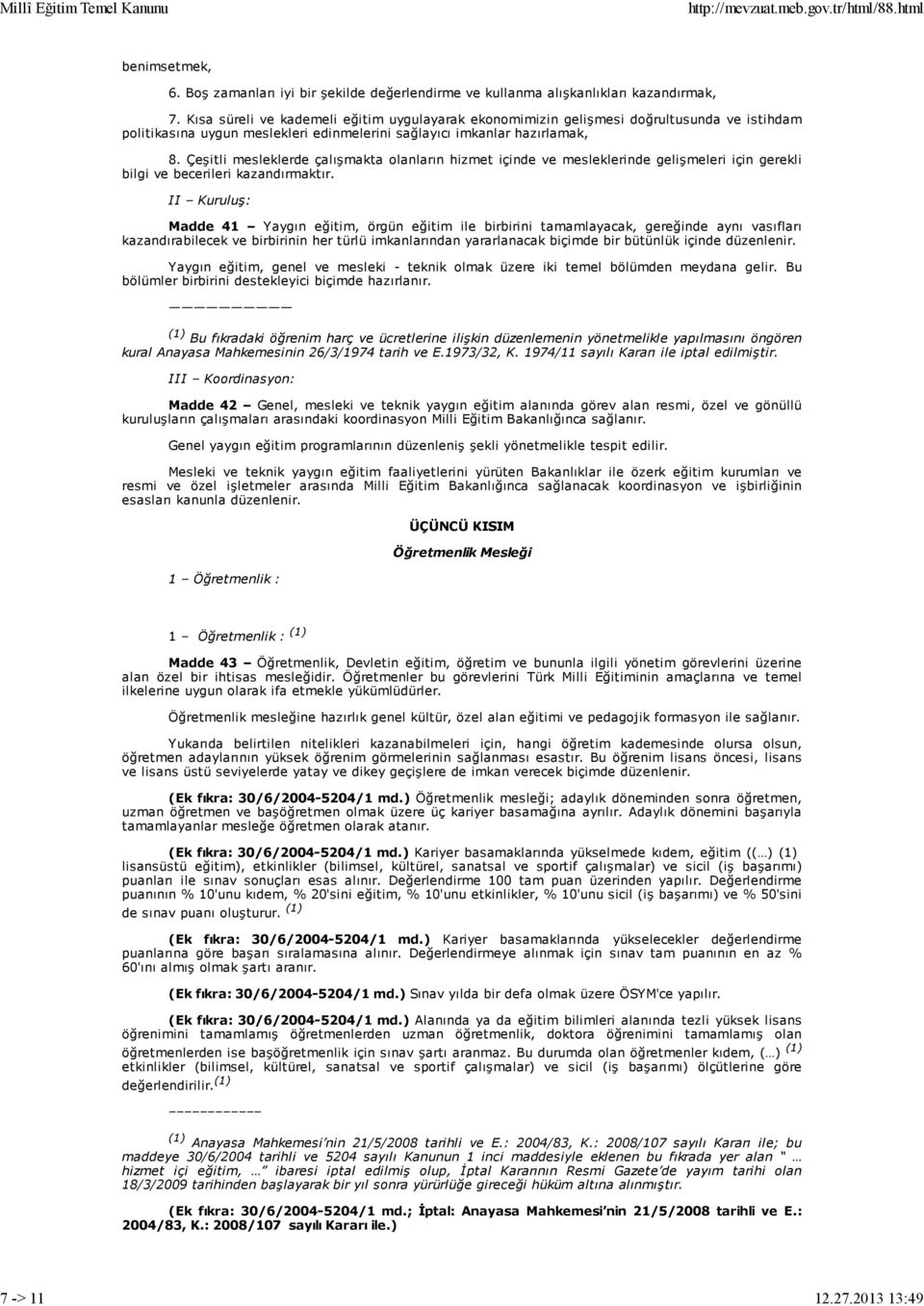 Çeşitli mesleklerde çalışmakta olanların hizmet içinde ve mesleklerinde gelişmeleri için gerekli bilgi ve becerileri kazandırmaktır.