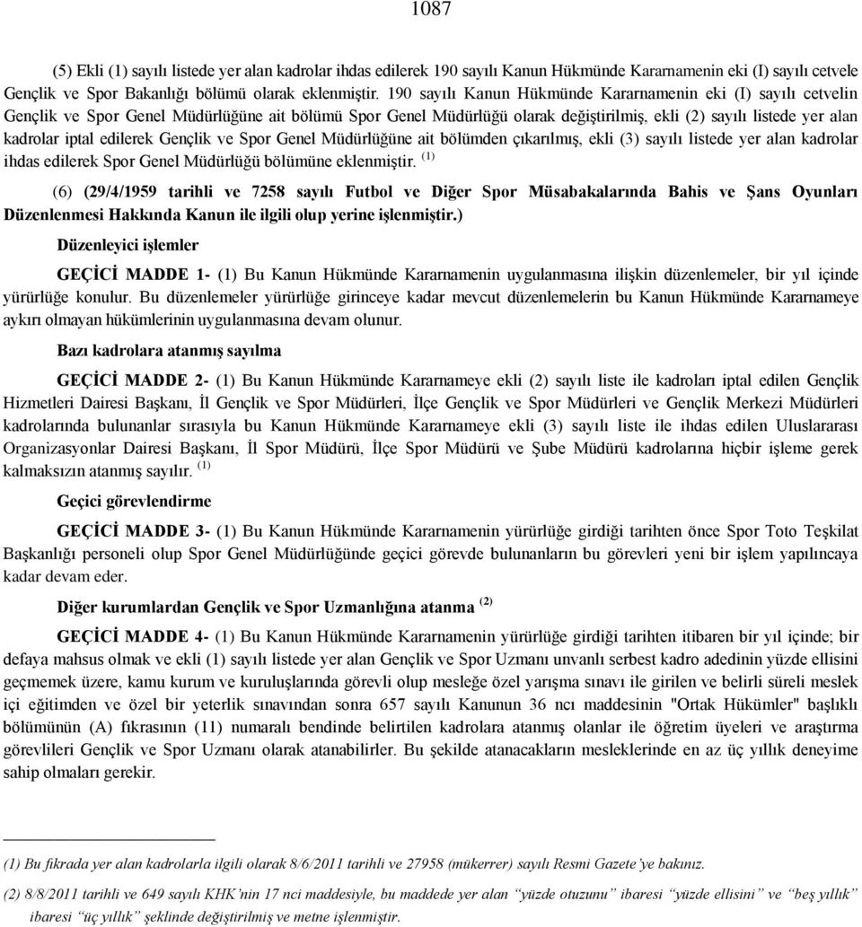 edilerek Gençlik ve Spor Genel Müdürlüğüne ait bölümden çıkarılmış, ekli (3) sayılı listede yer alan kadrolar ihdas edilerek Spor Genel Müdürlüğü bölümüne eklenmiştir.