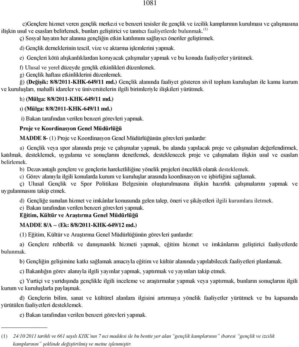 e) Gençleri kötü alışkanlıklardan koruyacak çalışmalar yapmak ve bu konuda faaliyetler yürütmek. f) Ulusal ve yerel düzeyde gençlik etkinlikleri düzenlemek.