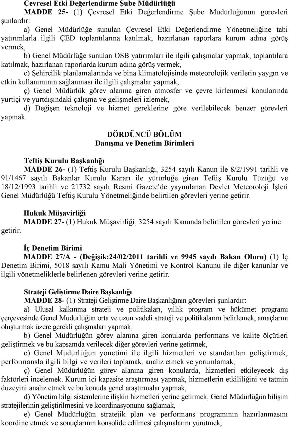 hazırlanan raporlarda kurum adına görüş vermek, c) Şehircilik planlamalarında ve bina klimatolojisinde meteorolojik verilerin yaygın ve etkin kullanımının sağlanması ile ilgili çalışmalar yapmak, ç)