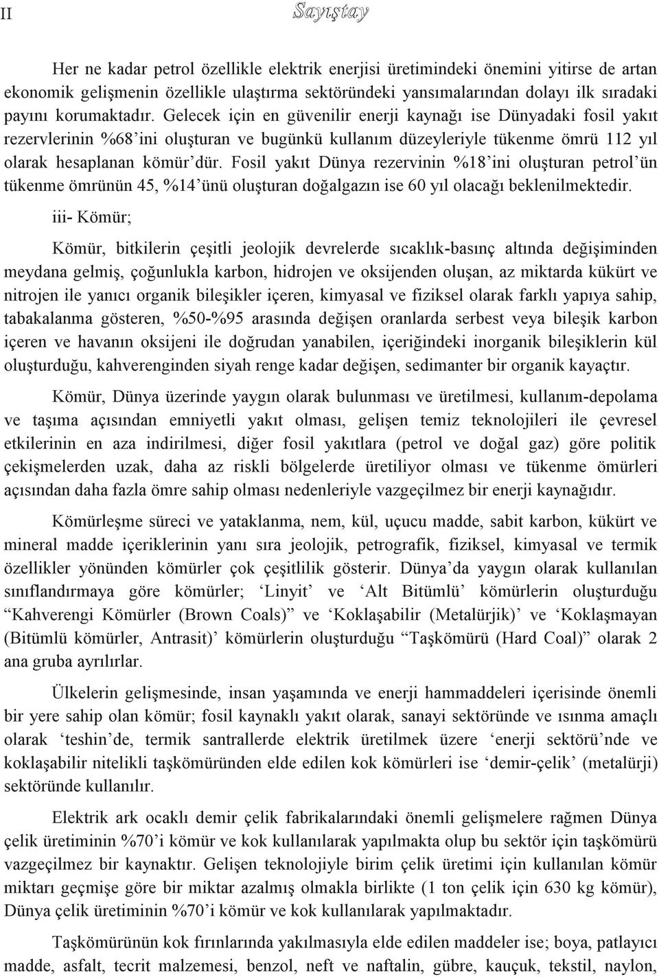 Fosil yakıt Dünya rezervinin %18 ini oluģturan petrol ün tükenme ömrünün 45, %14 ünü oluģturan doğalgazın ise 60 yıl olacağı beklenilmektedir.