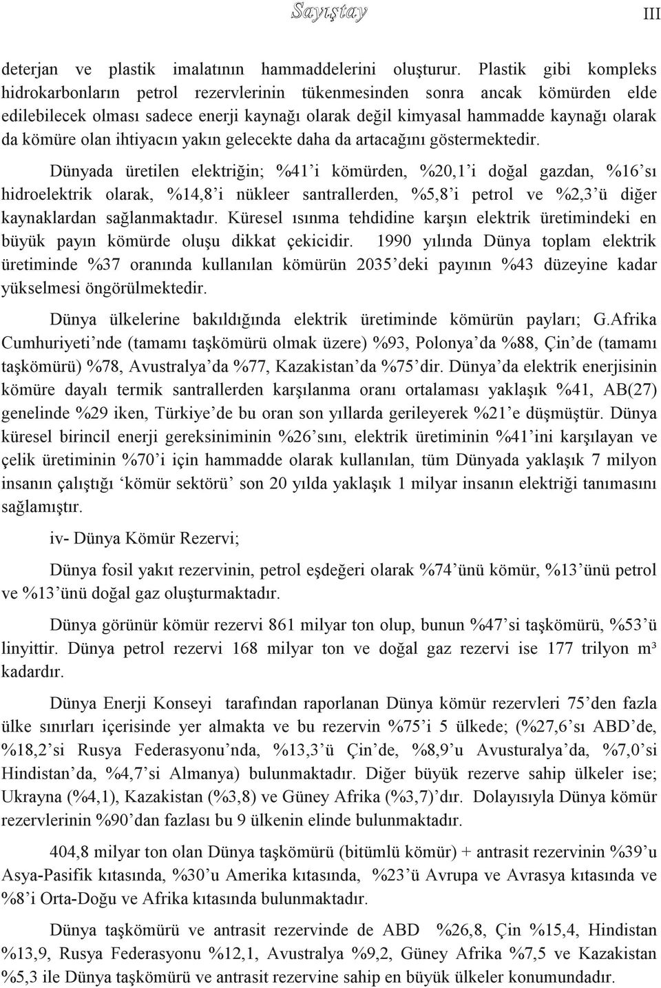 olan ihtiyacın yakın gelecekte daha da artacağını göstermektedir.