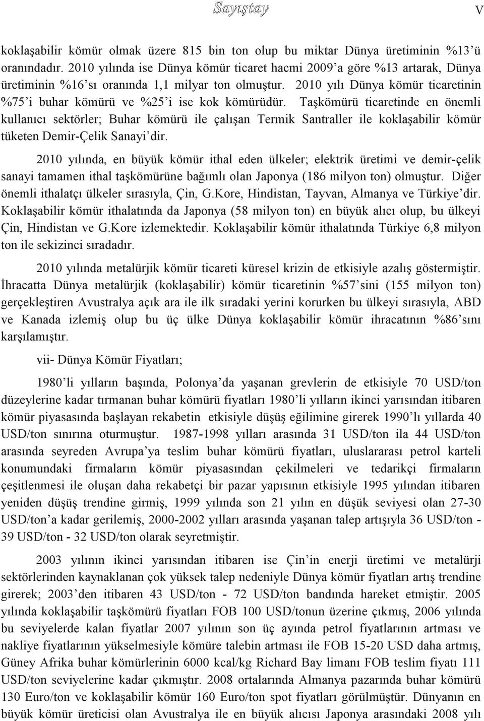 2010 yılı Dünya kömür ticaretinin %75 i buhar kömürü ve %25 i ise kok kömürüdür.