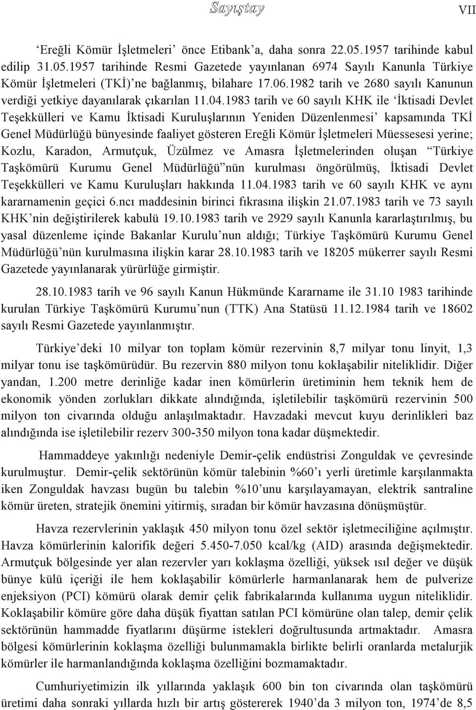 1983 tarih ve 60 sayılı KHK ile Ġktisadi Devlet TeĢekkülleri ve Kamu Ġktisadi KuruluĢlarının Yeniden Düzenlenmesi kapsamında TKĠ Genel Müdürlüğü bünyesinde faaliyet gösteren Ereğli Kömür ĠĢletmeleri