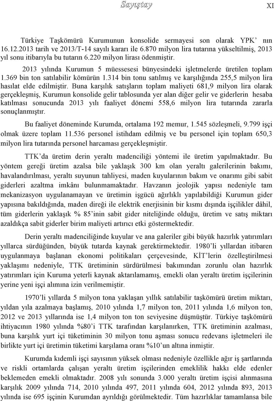 314 bin tonu satılmıģ ve karģılığında 255,5 milyon lira hasılat elde edilmiģtir.