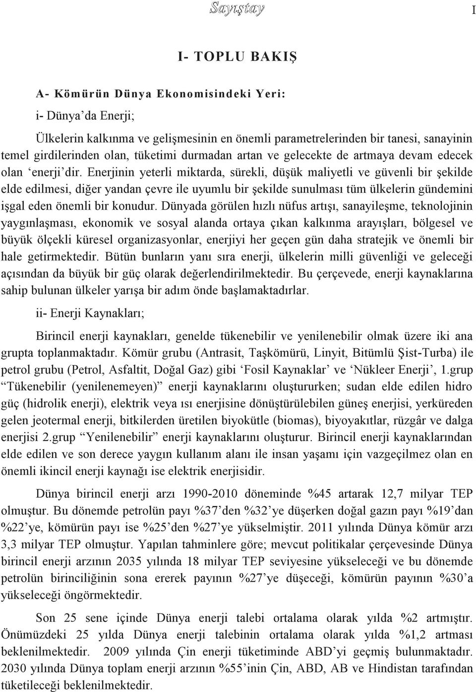 Enerjinin yeterli miktarda, sürekli, düģük maliyetli ve güvenli bir Ģekilde elde edilmesi, diğer yandan çevre ile uyumlu bir Ģekilde sunulması tüm ülkelerin gündemini iģgal eden önemli bir konudur.