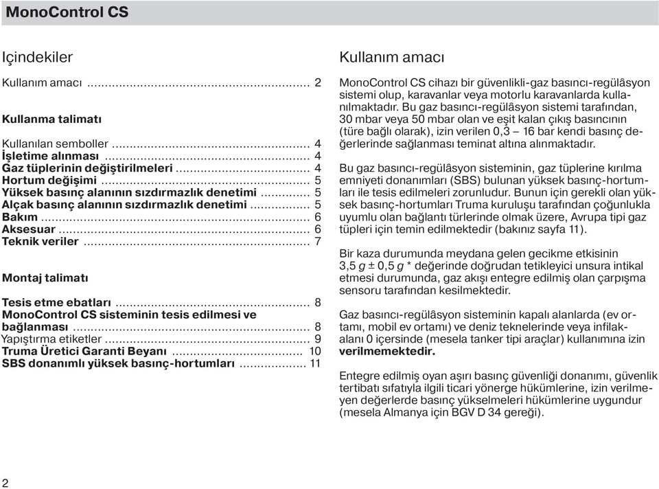 .. 8 MonoControl CS sisteminin tesis edilmesi ve bağlanması... 8 Yapıştırma etiketler... 9 Truma Üretici Garanti Beyanı... 10 SBS donanımlı yüksek basınç-hortumları.