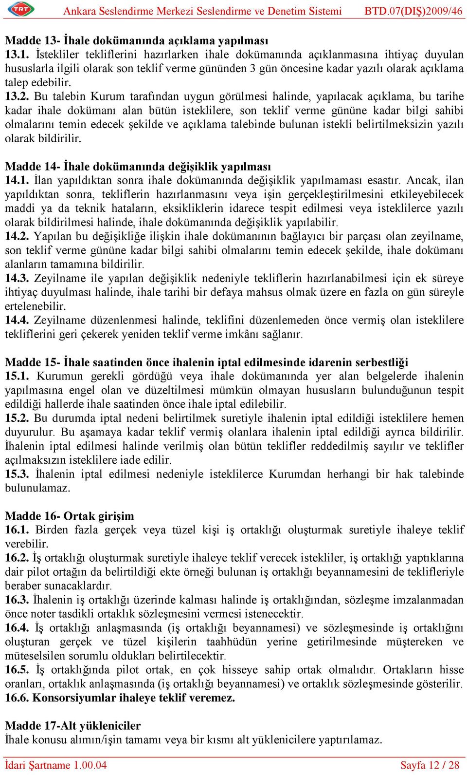 .1. İstekliler tekliflerini hazırlarken ihale dokümanında açıklanmasına ihtiyaç duyulan hususlarla ilgili olarak son teklif verme gününden 3 gün öncesine kadar yazılı olarak açıklama talep edebilir.