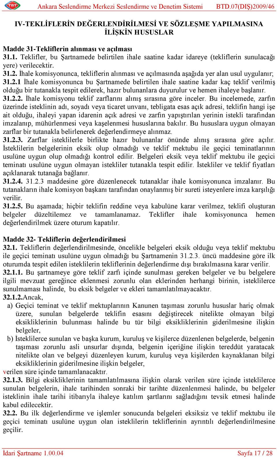 31.2.2. İhale komisyonu teklif zarflarını alınış sırasına göre inceler.