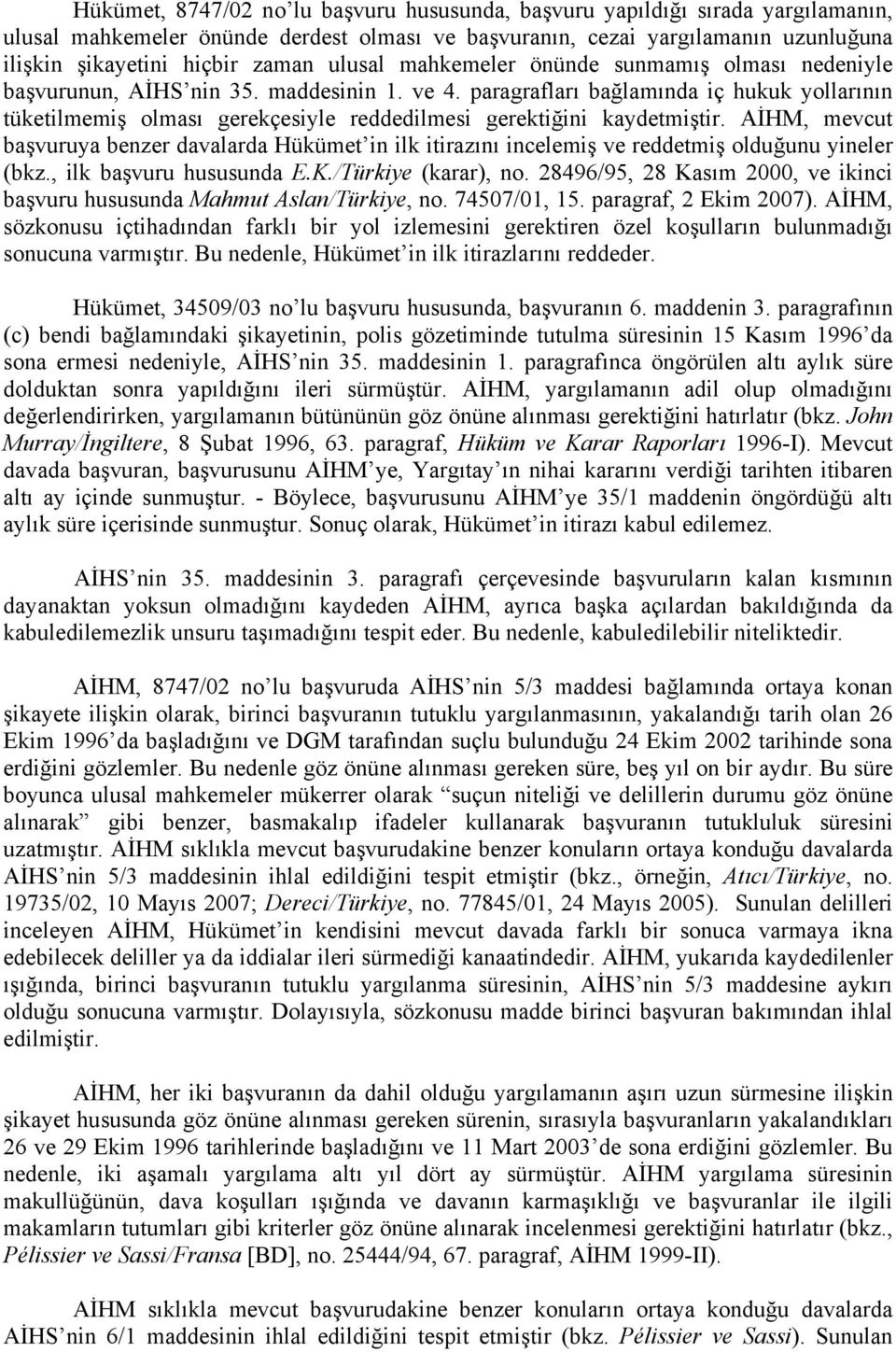 paragrafları bağlamında iç hukuk yollarının tüketilmemiş olması gerekçesiyle reddedilmesi gerektiğini kaydetmiştir.