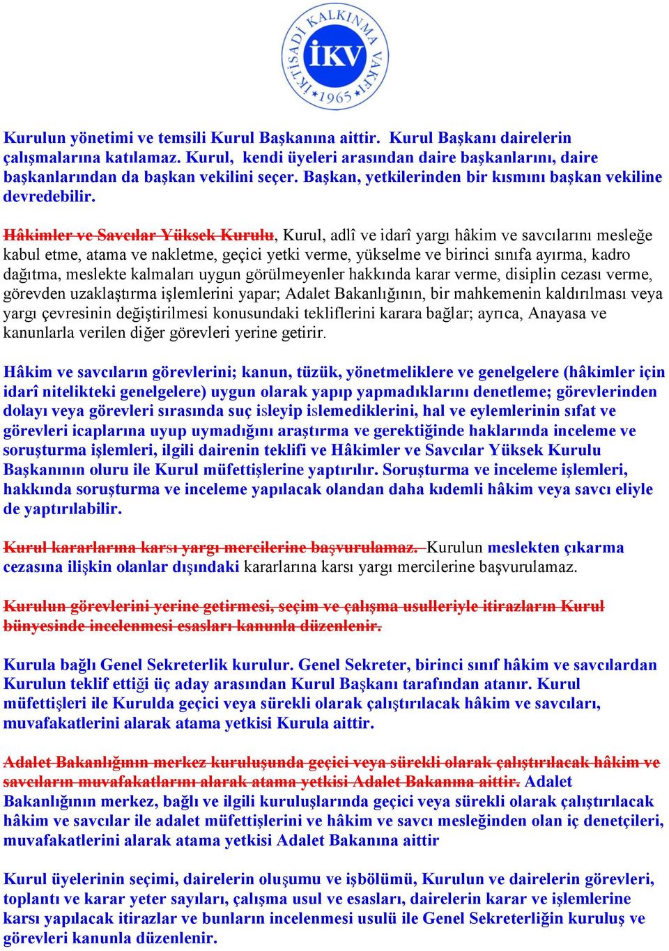 Hâkimler ve Savcılar Yüksek Kurulu, Kurul, adlî ve idarî yargı hâkim ve savcılarını mesleğe kabul etme, atama ve nakletme, geçici yetki verme, yükselme ve birinci sınıfa ayırma, kadro dağıtma,