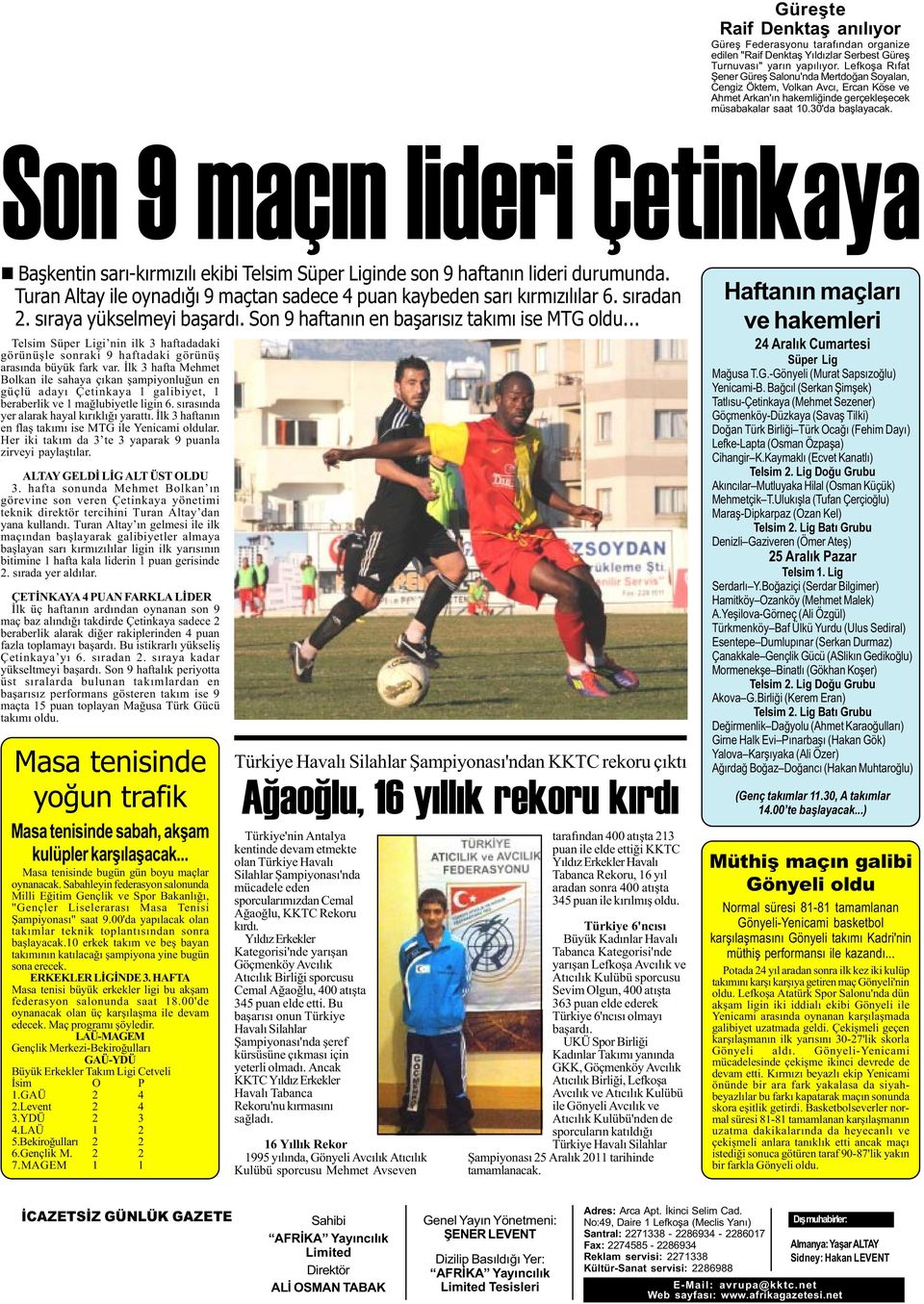 Son 9 maçýn lideri Çetinkaya n Baþkentin sarý-kýrmýzýlý ekibi Telsim Süper Liginde son 9 haftanýn lideri durumunda. Turan Altay ile oynadýðý 9 maçtan sadece 4 puan kaybeden sarý kýrmýzýlýlar 6.