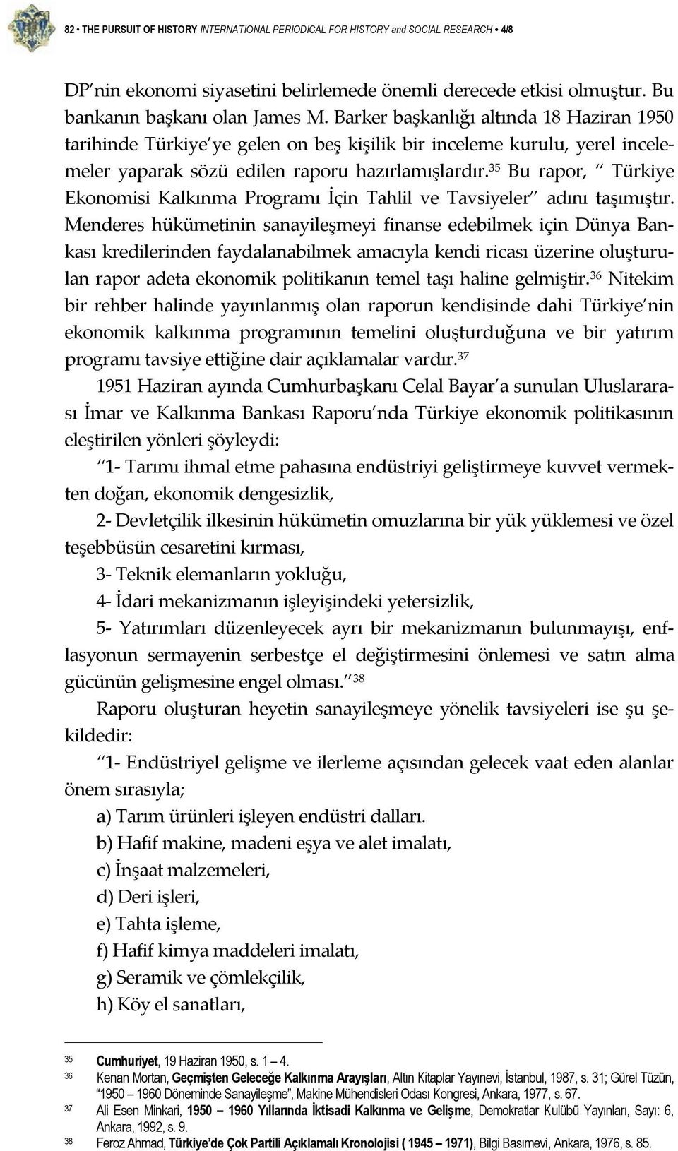 35 Bu rapor, Türkiye Ekonomisi Kalkınma Programı İçin Tahlil ve Tavsiyeler adını taşımıştır.