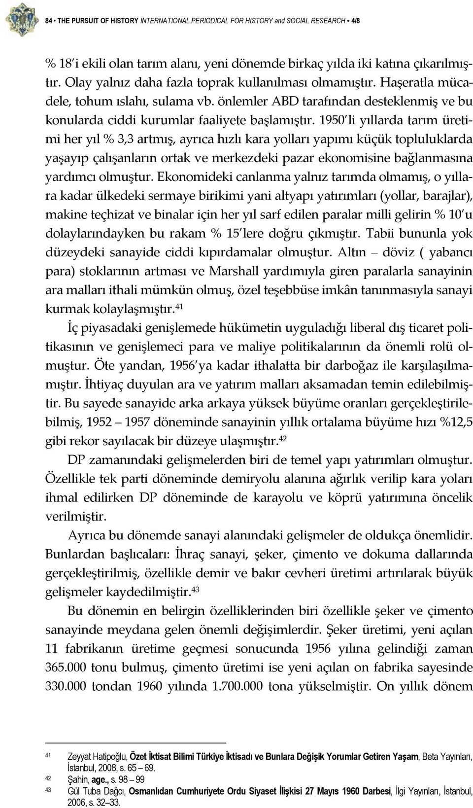 1950 li yıllarda tarım üretimi her yıl % 3,3 artmış, ayrıca hızlı kara yolları yapımı küçük topluluklarda yaşayıp çalışanların ortak ve merkezdeki pazar ekonomisine bağlanmasına yardımcı olmuştur.