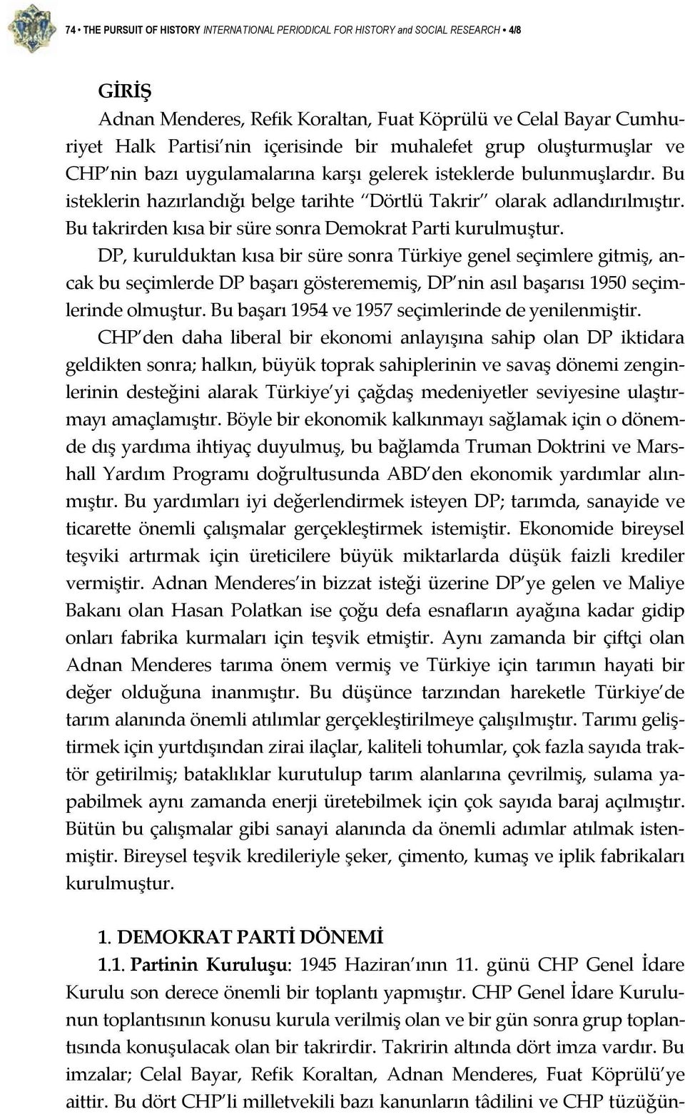 Bu takrirden kısa bir süre sonra Demokrat Parti kurulmuştur.